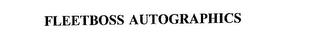 FLEETBOSS AUTOGRAPHICS trademark