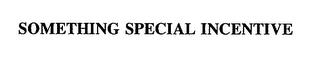 SOMETHING SPECIAL INCENTIVE trademark