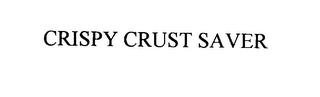 CRISPY CRUST SAVER trademark