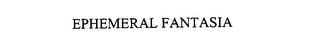 EPHEMERAL FANTASIA trademark