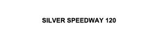 SILVER SPEEDWAY 120 trademark