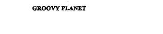 GROOVY PLANET trademark