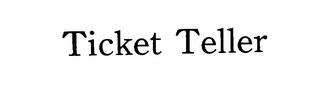 TICKET TELLER trademark