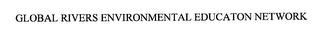 GLOBAL RIVERS ENVIRONMENTAL EDUCATION NETWORK trademark