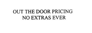 OUT THE DOOR PRICING NO EXTRAS EVER trademark