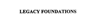 LEGACY FOUNDATIONS trademark