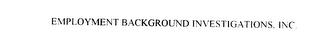 EMPLOYMENT BACKGROUND INVESTIGATIONS, INC. trademark