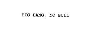 BIG BANG, NO BULL trademark