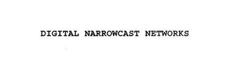 DIGITAL NARROWCAST NETWORKS trademark