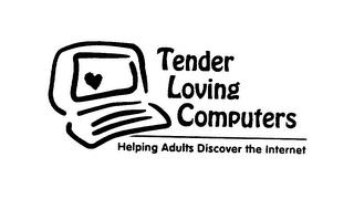 TENDER LOVING COMPUTERS HELPING ADULTS DISCOVER THE INTERNET trademark