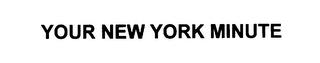 YOUR NEW YORK MINUTE trademark