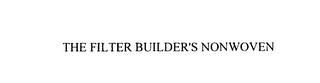 THE FILTER BUILDER'S NONWOVEN trademark