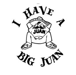 I HAVE A BIG JUAN trademark