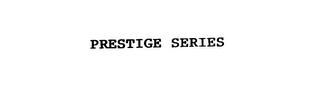 PRESTIGE SERIES trademark