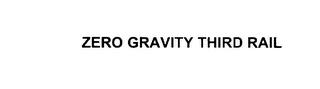 ZERO GRAVITY THIRD RAIL trademark