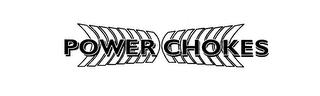 POWER CHOKES trademark