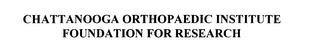 CHATTANOOGA ORTHOPAEDIC INSTITUTE FOUNDATION FOR RESEARCH trademark