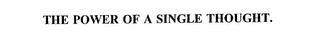 THE POWER OF A SINGLE THOUGHT. trademark