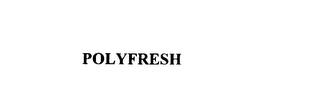 POLYFRESH trademark