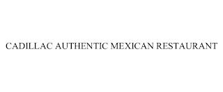 CADILLAC AUTHENTIC MEXICAN RESTAURANT trademark