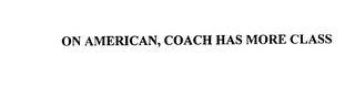 ON AMERICAN, COACH HAS MORE CLASS trademark