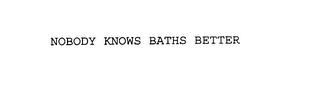 NOBODY KNOWS BATHS BETTER trademark