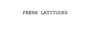 FRESH LATITUDES trademark