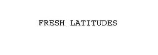 FRESH LATITUDES trademark