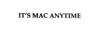 IT'S MAC ANYTIME trademark