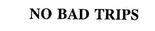 NO BAD TRIPS trademark