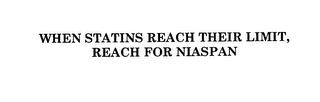 WHEN STATINS REACH THEIR LIMIT, REACH FOR NIASPAN trademark