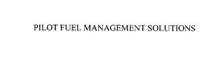 PILOT FUEL MANAGEMENT SOLUTIONS trademark