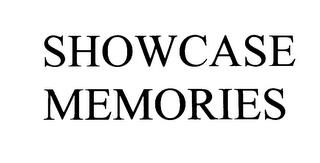 SHOWCASE MEMORIES trademark