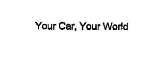 YOUR CAR, YOUR WORLD trademark