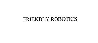 FRIENDLY ROBOTICS trademark