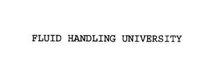 FLUID HANDLING UNIVERSITY trademark