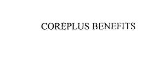 COREPLUS BENEFITS trademark