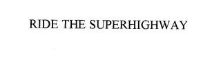 RIDE THE SUPERHIGHWAY trademark