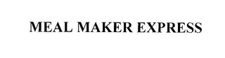 MEAL MAKER EXPRESS trademark