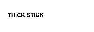 THICK STICK trademark