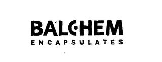 BALCHEM E N C A P S U L A T E S trademark