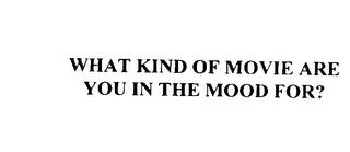 WHAT KIND OF MOVIE ARE YOU IN THE MOOD FOR? trademark