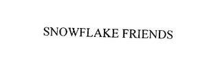 SNOWFLAKE FRIENDS trademark