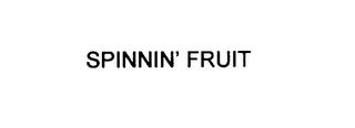 SPINNIN' FRUIT trademark