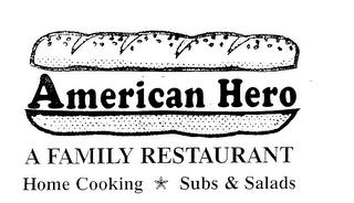 AMERICAN HERO A FAMILY RESTAURANT HOME COOKING SUBS & SALADS trademark