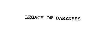 LEGACY OF DARKNESS trademark