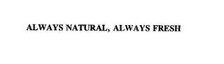 ALWAYS NATURAL, ALWAYS FRESH trademark