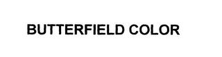 BUTTERFIELD COLOR trademark