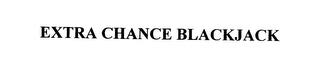 EXTRA CHANCE BLACKJACK trademark