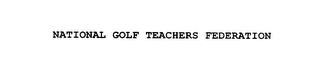 NATIONAL GOLF TEACHERS FEDERATION trademark